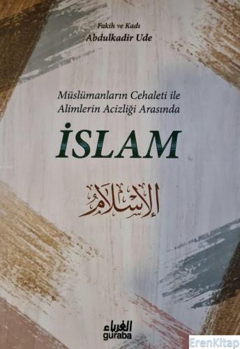 Müslümanların Cehaleti İle Alimlerin Acizliği Arasında İSLAM Abdulkadi