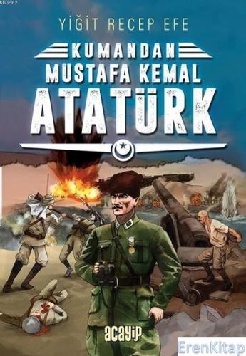 Mustafa Kemal Atatürk : Kumandan 2 Yiğit Recep Efe