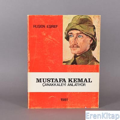 Mustafa Kemal Çanakkaleyi anlatıyor Ruşen Eşref