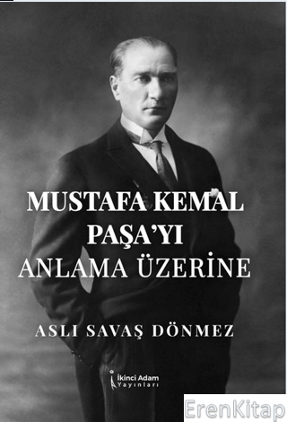 Mustafa Kemal Paşa'yı Anla-ma Üzerine