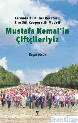 Mustafa Kemal'in Çiftçileriyiz : Tarımda Kurtuluş Reçetesi: Tire Sür Kooperatifi Modeli