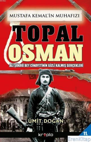 Mustafa Kemal'in Muhafızı Topal Osman : Ali Şükrü Bey Cinayetinin Gizli Kalmış Gerçekleri
