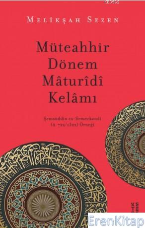 Müteahhir Dönem Maturidi Kelamı : Şemsüddin es-Semerkandi (ö. 722/1322
