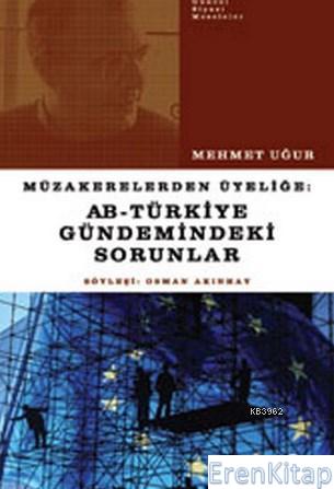Müzakerelerden Üyeliğe AB - Türkiye Gündemindeki Sorunlar Mehmet Uğur