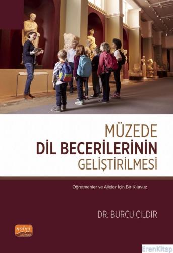 Müzede Dil Becerilerinin Geliştirilmesi - Öğretmenler ve Aileler İçin Bir Kılavuz