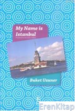 My Name Is Istanbul Buket Uzuner