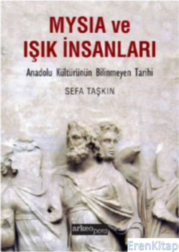 Mysia ve Işık İnsanları - Anadolu Kültürünün Bilinmeyen Tarihi