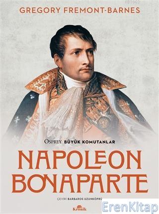 Napoleon Bonaparte - Osprey Büyük Komutanlar Gregory Fremont-Barnes