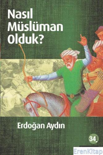 Nasıl Müslüman Olduk? %10 indirimli Erdoğan Aydın
