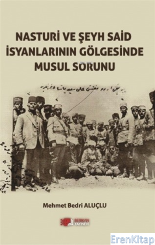 Nasturi ve Şeyh Said İsyanlarinin Gölgesinde Musul Sorunu Mehmet Bedri