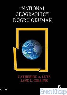 National Geographic'i Doğru Okumak Catherine A. Lutz Jane L. Collins