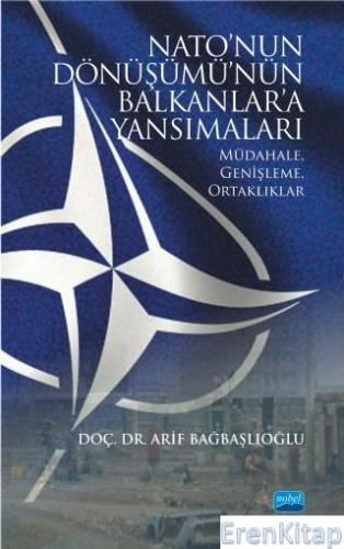 Nato'nun Dönüşümü'nün Balkanlar'a Yansımaları: Müdahale, Genişleme, Ortaklıklar