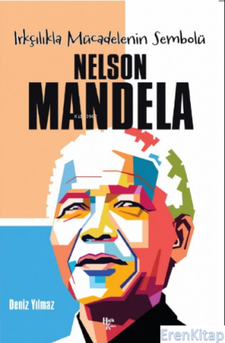 Nelson Mandela : Irkçılıkla Mücadelenin Sembolü Deniz Yılmaz
