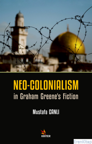 Neo-Colonialism in Graham Greene's Fiction Mustafa Canlı