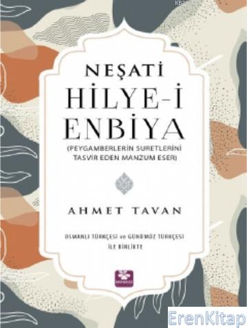 Neşati Hilye-i Enbiya Peygamberlerin Suretlerini Tasvir Eden Manzum Eser : Osmanlı Türkçesi ve Günümüz Türkçesi ile Birlikte