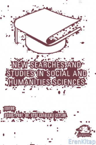 New Searches and Studies in Social and Humanities Sciences Ayşe Çatalc