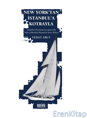 New York'tan İstanbul'a Kotrayla - Atlantik Okyanusu'nu Geçen İlk Türk Yelkenlisi Rüyam'ın Seyir Def