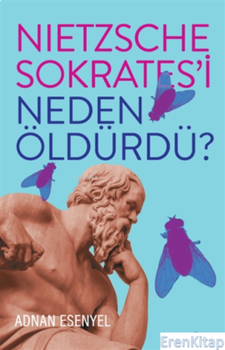 Nietzsche Sokrates'i Neden Öldürdü? Adnan Esenyel