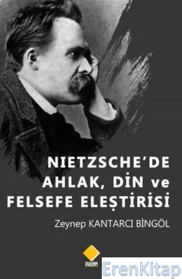 Nietzsche'de Ahlak Din ve Felsefe Eleştirisi Zeynep Kantarcı Bingöl