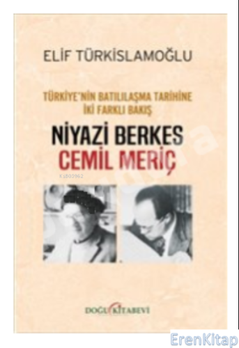 Niyazi Berkes - Cemil Meriç : : Türkiye'nin Batılılaşma Tarihine İki Farklı Bakış