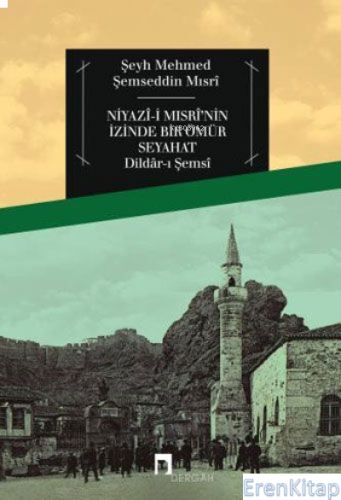 Niyazi Mısrinin İzinde Bir Ömür Seyahat ( 20 ) Şeyh Mehmed Şemseddin