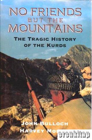 No Friends but the mountains. The Tragic History of the Kurds John Bul