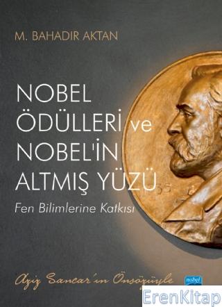 Nobel Ödülleri ve Nobel'in Altmış Yüzü : Fen Bilimlerine Katkısı M. Ba
