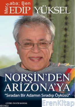 Norşin'den Arizona'ya : Sıradan Bir Adamın Sıradışı Öyküsü