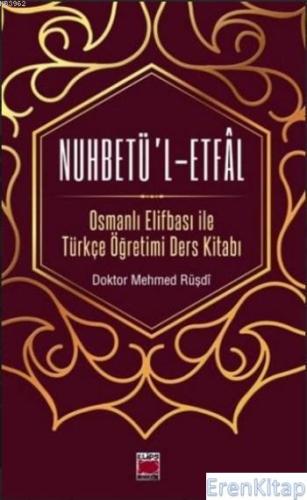 Nuhbetü'l-Etfal; Osmanlı Elifbası ile Türkçe Öğretimi Ders Kitabı Mehm
