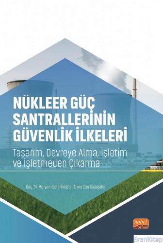 Nükleer Güç Santrallerinin Güvenlik İlkeleri - Tasarım, Devreye Alma, İşletim ve İşletmeden Çıkarma