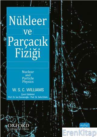 Nükleer ve Parçacık Fiziği / Nuclear and Particle Physics W.S.C. WILLI
