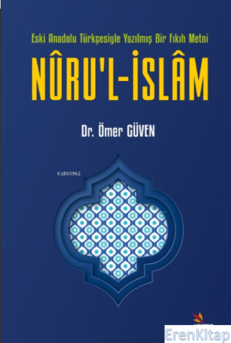 Nuru'l-İslam;Eski Anadolu Türkçesiyle Yazılmış Bir Fıkıh Metni Ömer Gü