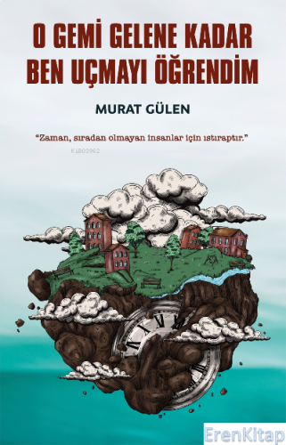 O Gemi Gelene Kadar Ben Uçmayı Öğrendim Murat Gülen