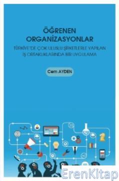 Öğrenen Organizasyonlar - Türkiye'de Çok Uluslu Şirketlerle Yapılan İş Ortaklıklarında Bir Uygulama