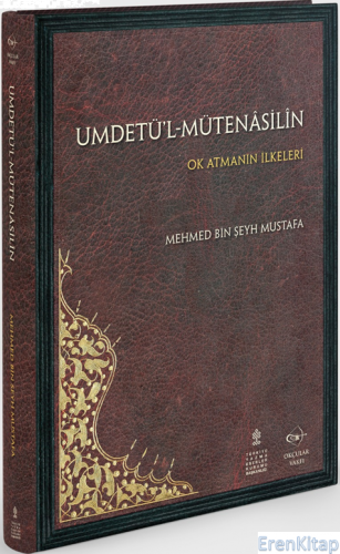 Umdetü’l-Mütenâsilîn : Ok Atmanın İlkeleri Mehmed bin Şeyh Mustafa