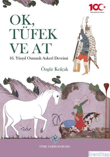 Ok, Tüfek ve At 16. Yüzyıl Osmanlı Askerî Devrimi, (2023 basımı) Özgür