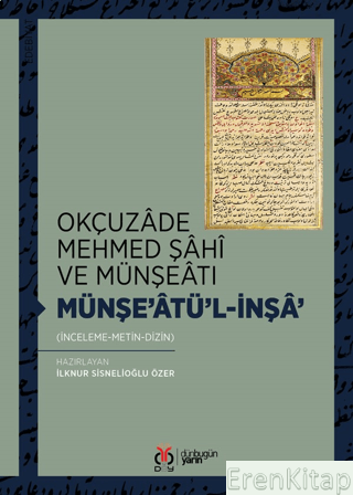 Okçuzade Mehmed Şahi ve Münşeatı Münşe'atü'l-İnşa' İlknur Sisnelioğlu 