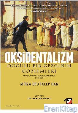 Oksidentalizm :  Doğulu Bir Gezginin Gözlemleri / Asyada, Afrikada ve Avrupada Batılılar 1799-1805