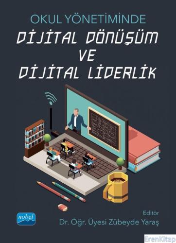 Okul Yönetiminde Dijital Dönüşüm ve Dijital Liderlik Efraim Öztürk