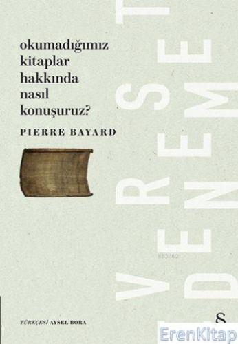 Okumadığımız Kitaplar Hakkında Nasıl Konuşuruz? Pierre Bayard