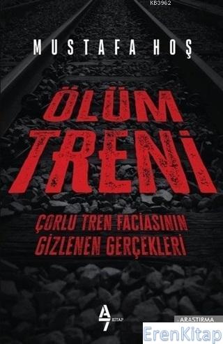 Ölüm Treni : Çorlu Tren Faciasının Gizlenen Gerçekleri Mustafa Hoş