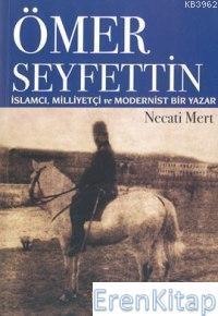 Ömer Seyfettin: İslamcı,Milliyetçi ve Modernist Bir Yazar %10 indiriml