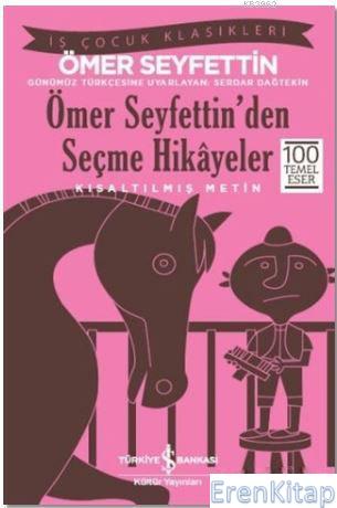 Ömer Seyfettin'den Seçme Hikayeler (Kısaltılmış Metin) : 100 Temel Eser