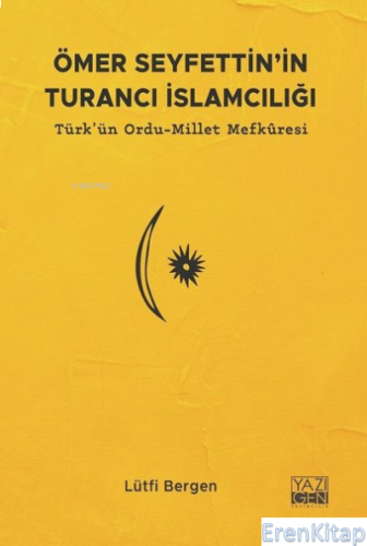 Ömer Seyfettin'in Turancı İslamcılığı - Türk'ün Ordu - Millet Mefkures