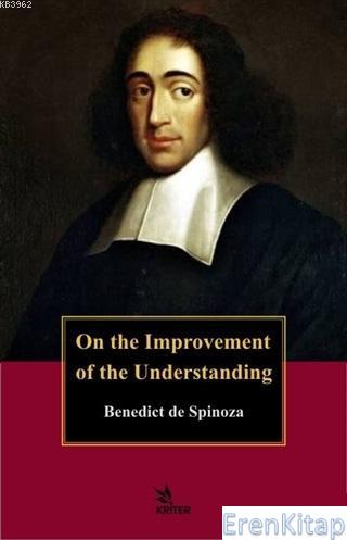 On the Improvement of the Understanding Benedictus De Spinoza