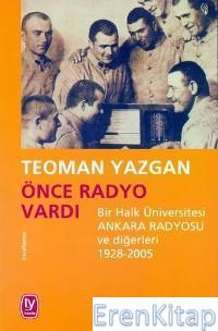 Önce Radyo Vardı :  Bir Halk Üniversitesi Ankara Radyosu ve Diğerleri 1928-2005