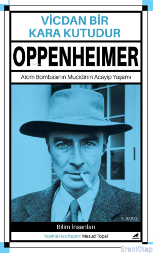 Vicdan Bir Kara Kutudur - Robert Oppenheimer /Atom Bombasının Mucidinin Acayip Yaşamı