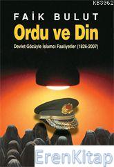 Ordu ve Din : Devlet Gözüyle İslamcı Faaliyetler (1826  2007)
