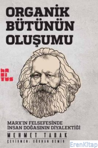 Organik Bütünün Oluşumu Marx'ın Felsefesinde İnsan Doğasının Diyalekti