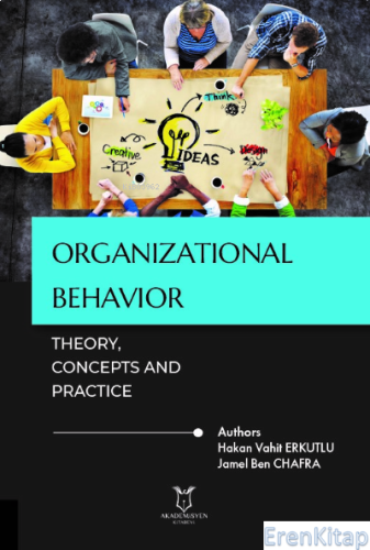 Organizational Behavior: Theory, Concepts and Practice Hakan Vahit Erk